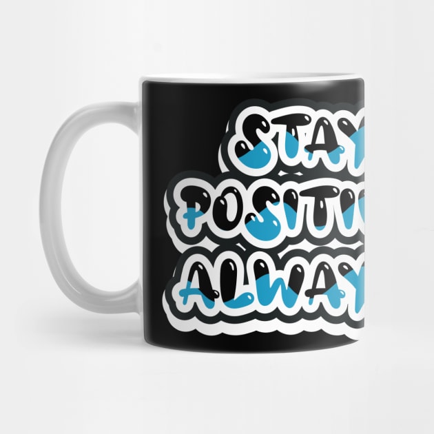 Stay Positive Always Motivational by T-Shirt Attires